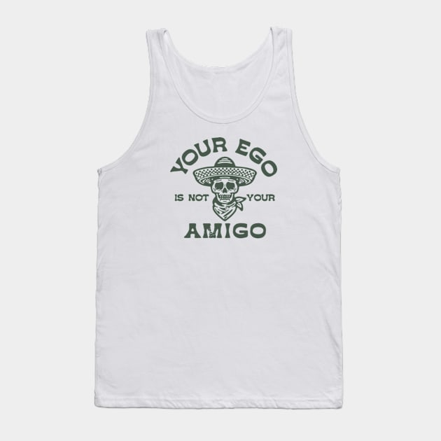 your ego is not your amigo Tank Top by StoreEpic